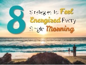 8 Strategies to Feel Energized Ever...