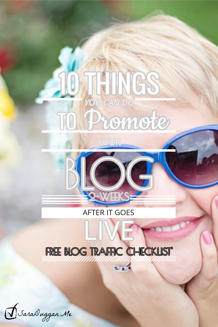 10 Things You Can Do to Promote Your Blog 2-Weeks AFTER it goes live + free blog traffic checklist by SaraDuggan.me