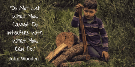 Quote by John Wooden: Do not let what you cannot do interfere with what you can do. More Focus quotes on SaraDuggan.me/blog