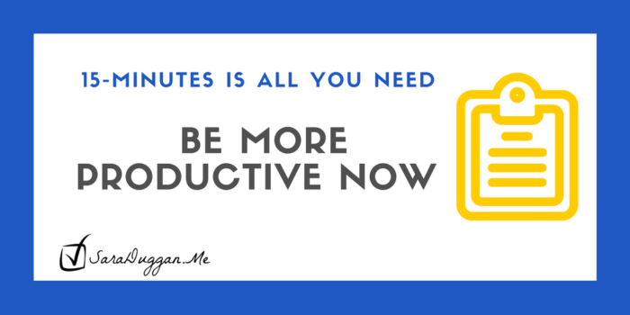 Be More Productive Now 15-minute tasks on SaraDuggan.me